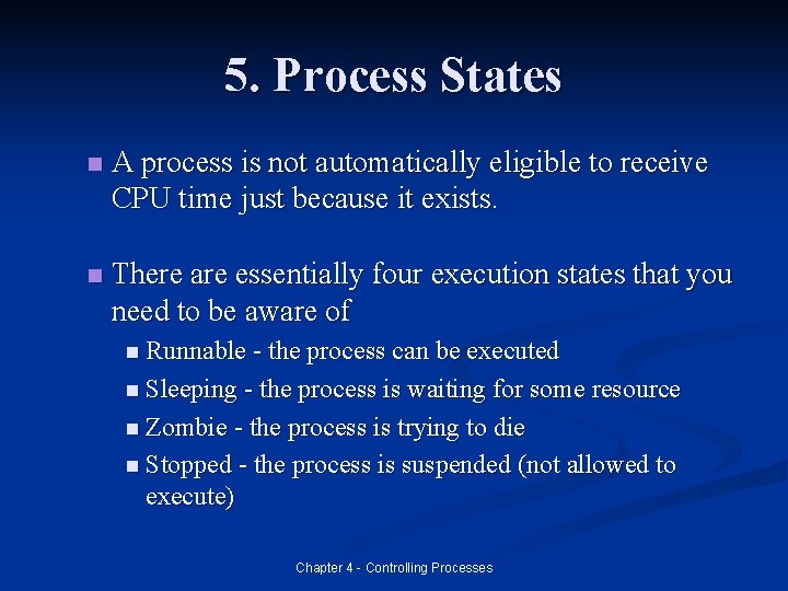 5. Process States n A process is not automatically eligible to receive CPU time