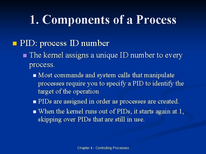1. Components of a Process n PID: process ID number n The kernel assigns