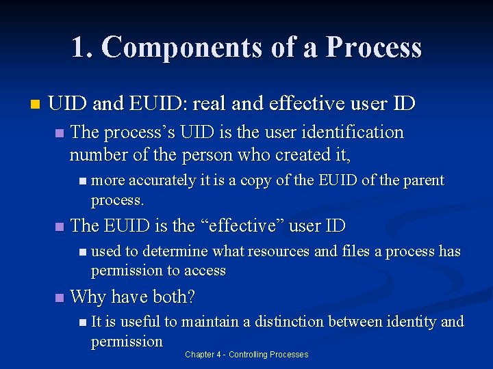 1. Components of a Process n UID and EUID: real and effective user ID