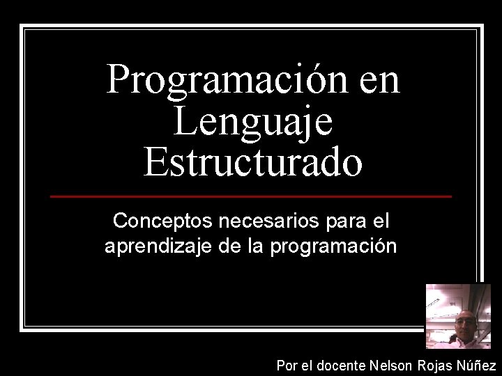 Programación en Lenguaje Estructurado Conceptos necesarios para el aprendizaje de la programación Por el