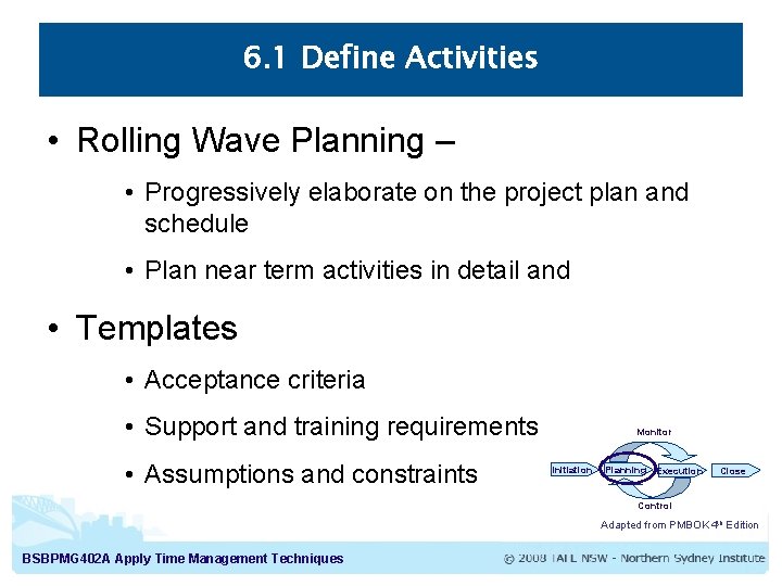 6. 1 Define Activities • Rolling Wave Planning – • Progressively elaborate on the