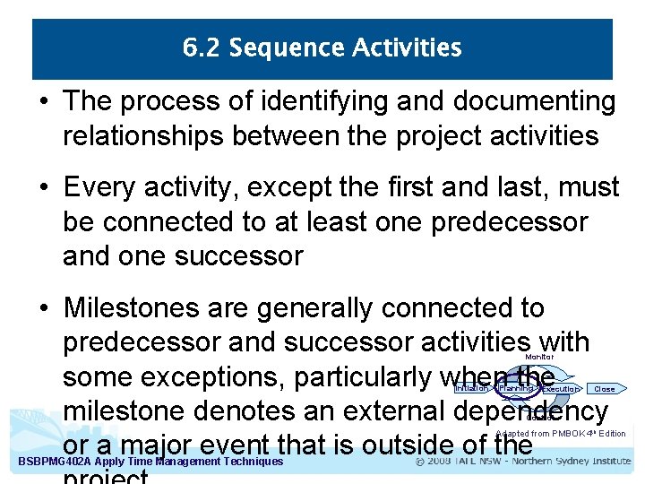 6. 2 Sequence Activities • The process of identifying and documenting relationships between the