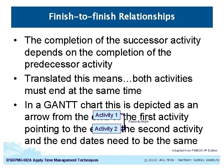 Finish-to-finish Relationships • The completion of the successor activity depends on the completion of