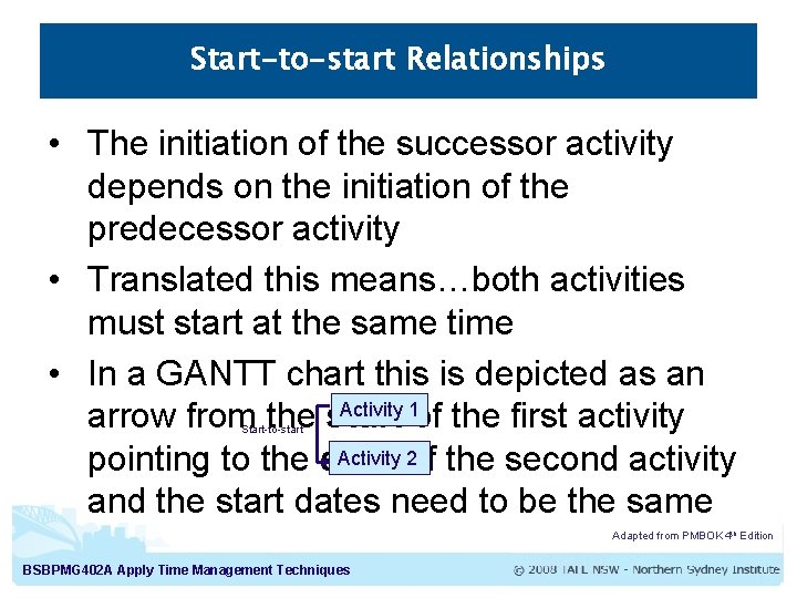 Start-to-start Relationships • The initiation of the successor activity depends on the initiation of