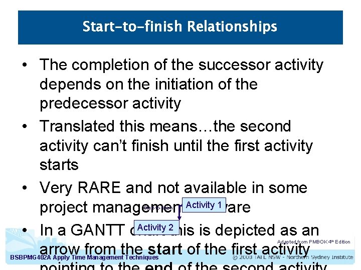 Start-to-finish Relationships • The completion of the successor activity depends on the initiation of