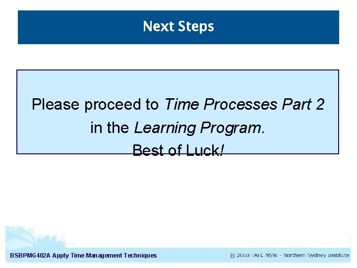 Next Steps Please proceed to Time Processes Part 2 in the Learning Program. Best