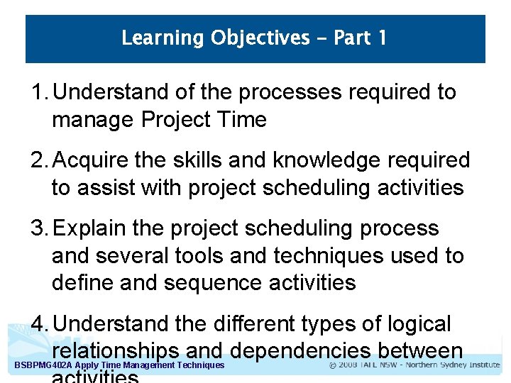 Learning Objectives – Part 1 1. Understand of the processes required to manage Project