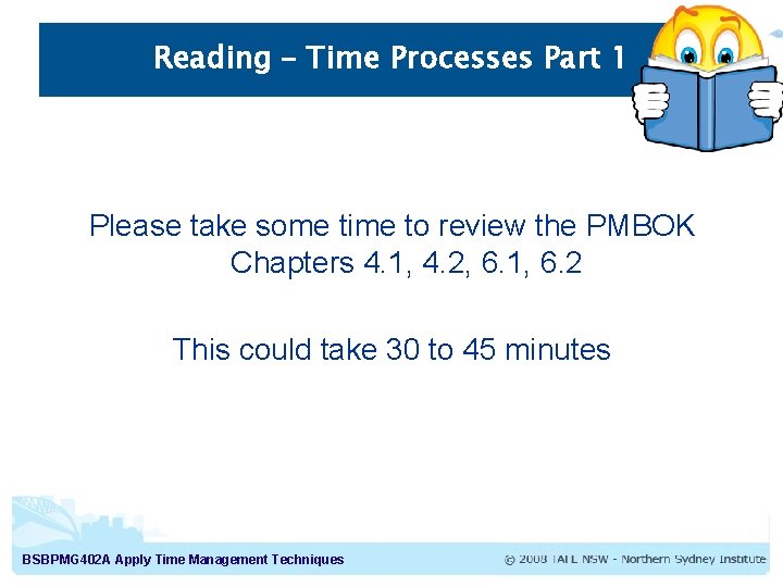 Reading – Time Processes Part 1 Please take some time to review the PMBOK