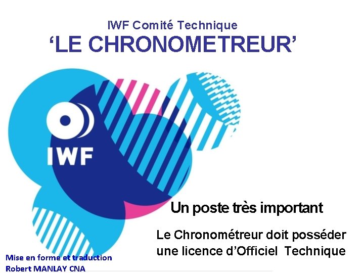 IWF Comité Technique ‘LE CHRONOMETREUR’ Un poste très important Mise en forme et traduction