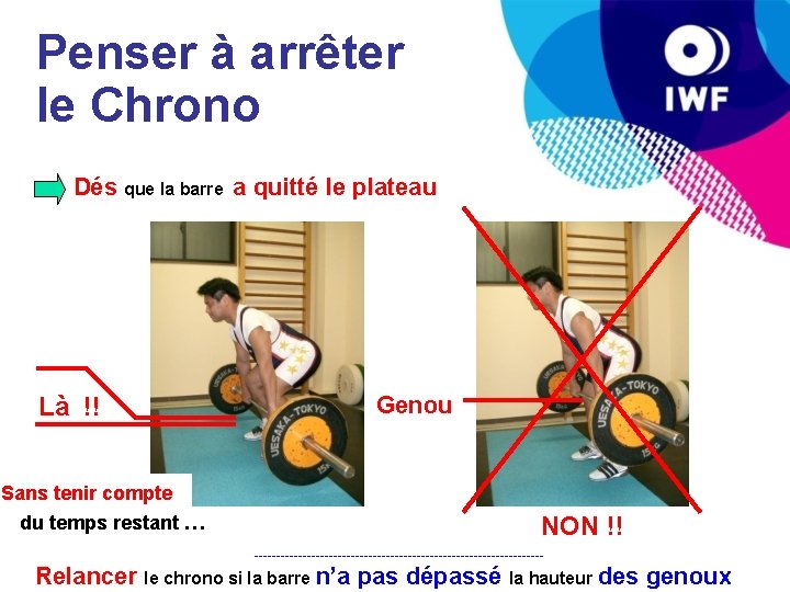 Penser à arrêter le Chrono Dés que la barre a quitté le plateau Là