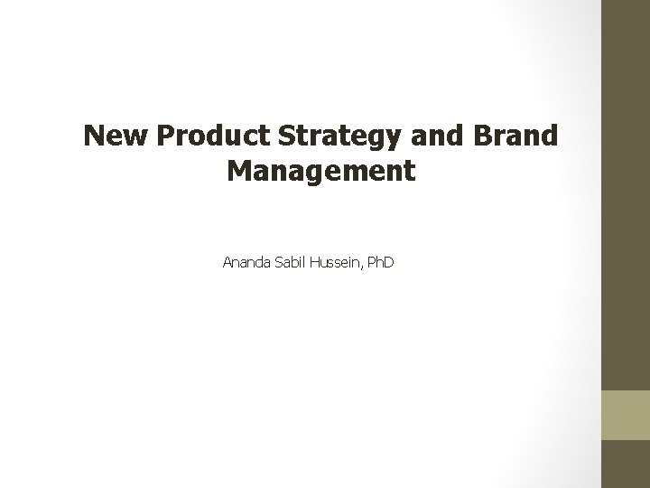 New Product Strategy and Brand Management Ananda Sabil Hussein, Ph. D 