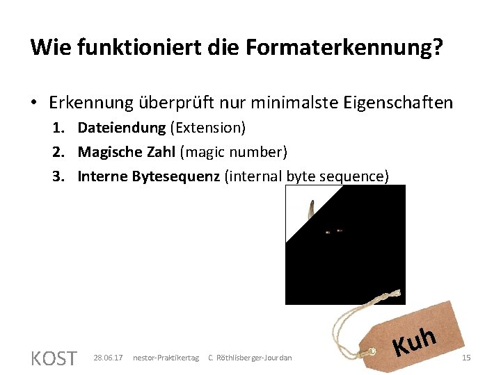 Wie funktioniert die Formaterkennung? • Erkennung überprüft nur minimalste Eigenschaften 1. Dateiendung (Extension) 2.