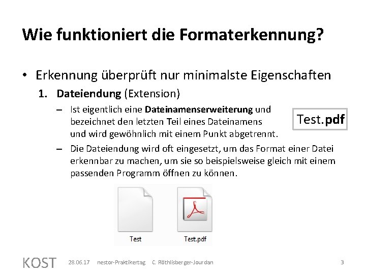 Wie funktioniert die Formaterkennung? • Erkennung überprüft nur minimalste Eigenschaften 1. Dateiendung (Extension) –