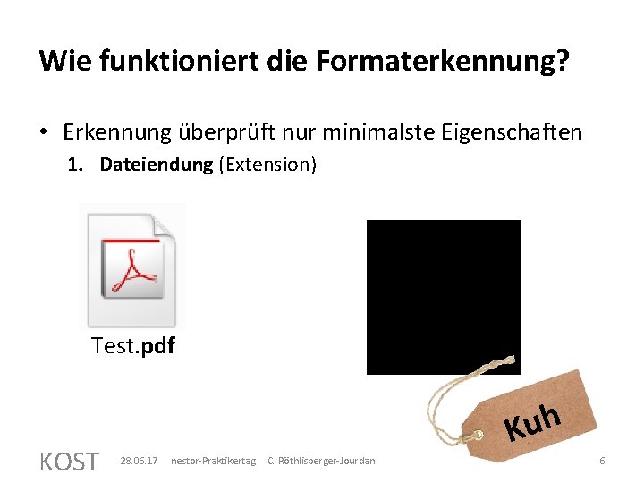 Wie funktioniert die Formaterkennung? • Erkennung überprüft nur minimalste Eigenschaften 1. Dateiendung (Extension) Test.