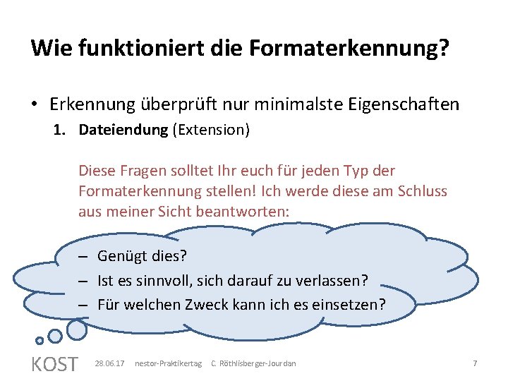 Wie funktioniert die Formaterkennung? • Erkennung überprüft nur minimalste Eigenschaften 1. Dateiendung (Extension) Diese