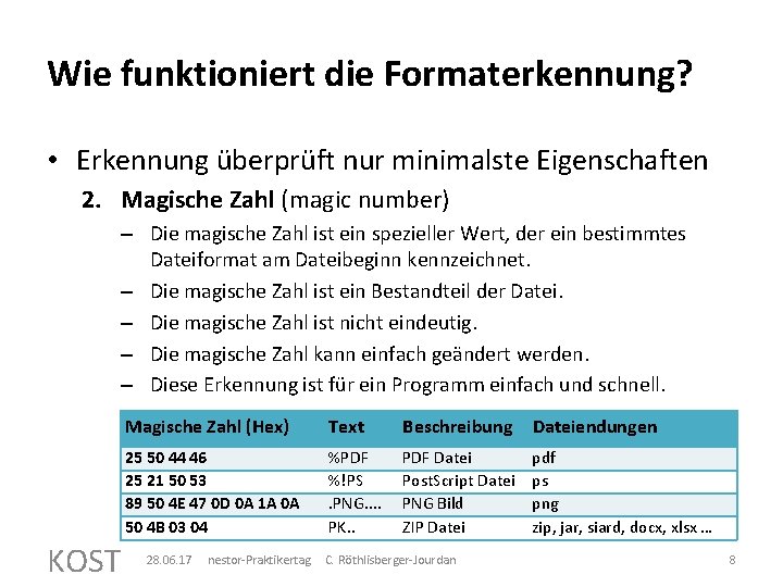Wie funktioniert die Formaterkennung? • Erkennung überprüft nur minimalste Eigenschaften 2. Magische Zahl (magic