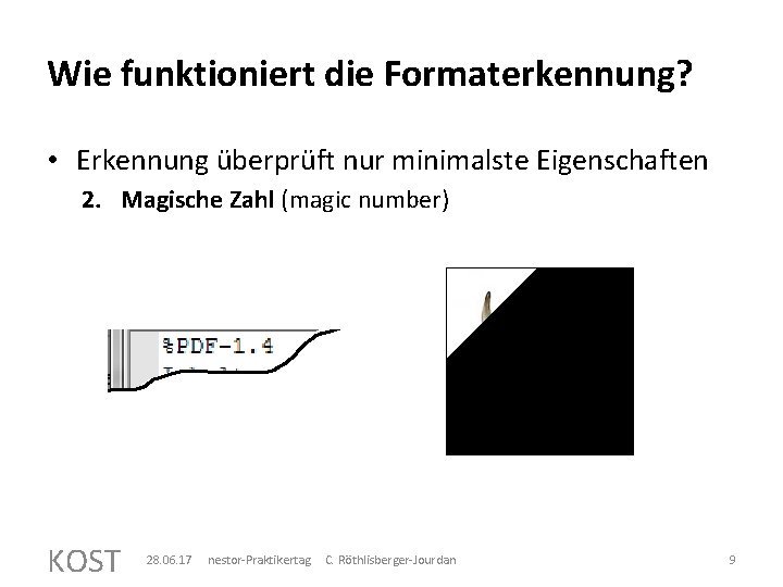 Wie funktioniert die Formaterkennung? • Erkennung überprüft nur minimalste Eigenschaften 2. Magische Zahl (magic