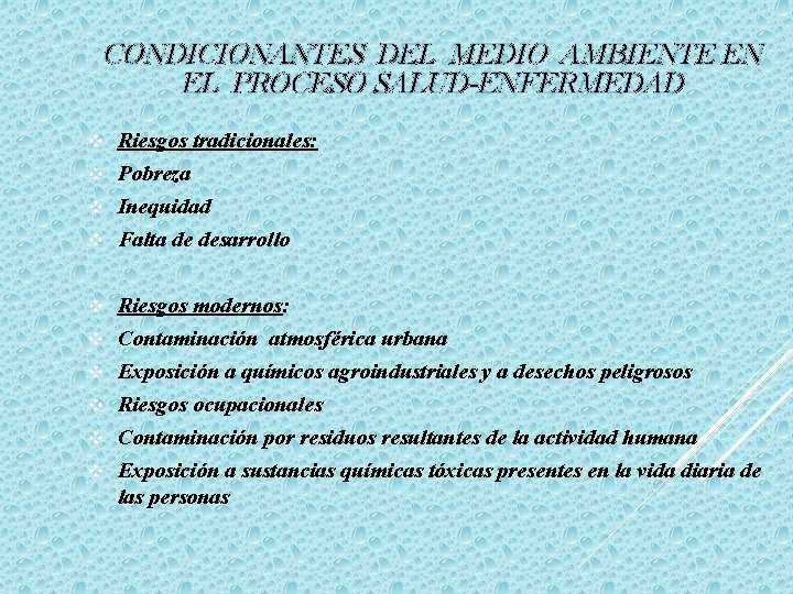 CONDICIONANTES DEL MEDIO AMBIENTE EN EL PROCESO SALUD-ENFERMEDAD v Riesgos tradicionales: v Pobreza v