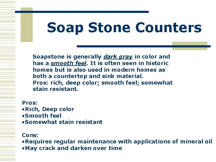 Soap Stone Counters Soapstone is generally dark gray in color and has a smooth