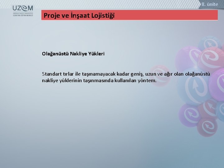 8. ünite Proje ve İnşaat Lojistiği Olağanüstü Nakliye Yükleri Standart tırlar ile taşınamayacak kadar