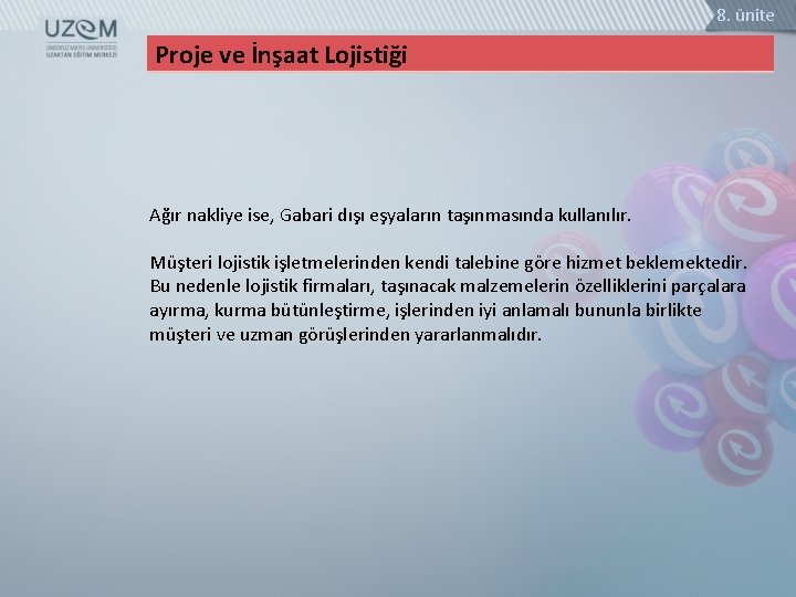 8. ünite Proje ve İnşaat Lojistiği Ağır nakliye ise, Gabari dışı eşyaların taşınmasında kullanılır.