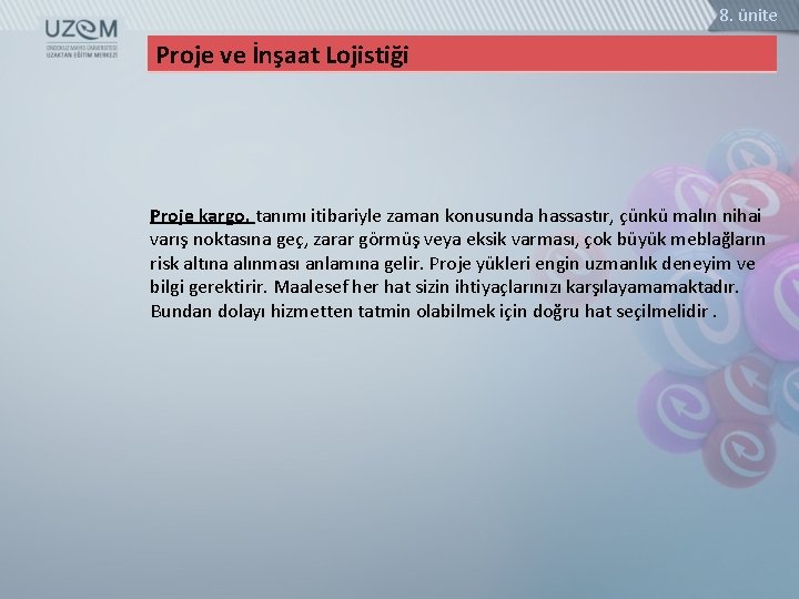 8. ünite Proje ve İnşaat Lojistiği Proje kargo, tanımı itibariyle zaman konusunda hassastır, çünkü