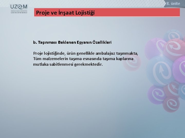 8. ünite Proje ve İnşaat Lojistiği b. Taşınması Beklenen Eşyanın Özellikleri Proje lojistiğinde, ürün