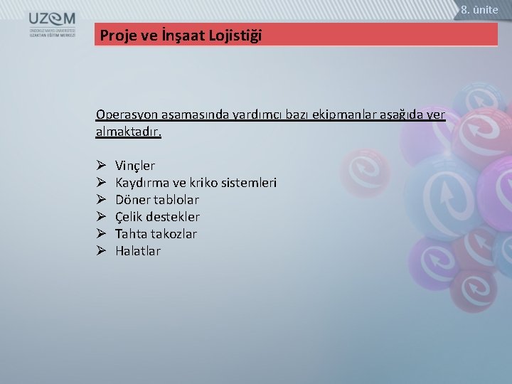 8. ünite Proje ve İnşaat Lojistiği Operasyon aşamasında yardımcı bazı ekipmanlar aşağıda yer almaktadır.