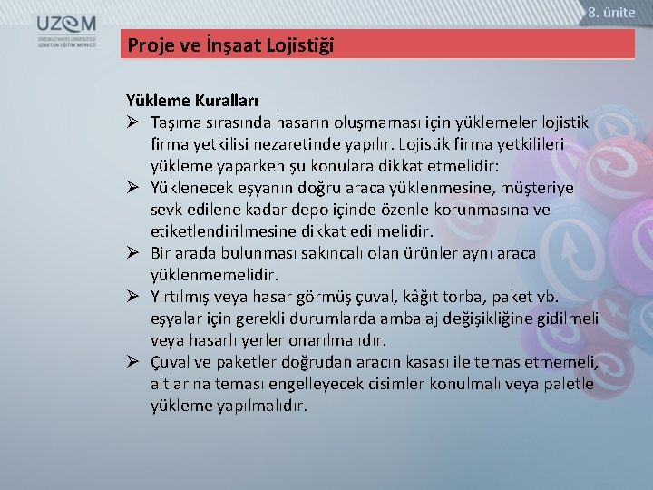 8. ünite Proje ve İnşaat Lojistiği Yükleme Kuralları Ø Taşıma sırasında hasarın oluşmaması için