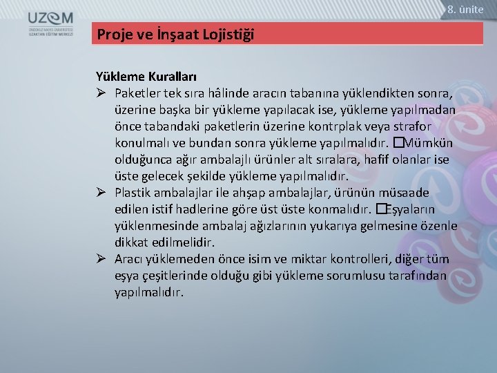 8. ünite Proje ve İnşaat Lojistiği Yükleme Kuralları Ø Paketler tek sıra hâlinde aracın