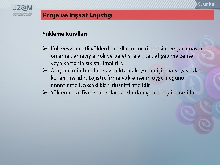 8. ünite Proje ve İnşaat Lojistiği Yükleme Kuralları Ø Koli veya paletli yüklerde malların