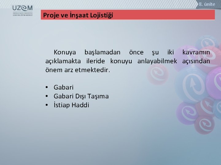 8. ünite Proje ve İnşaat Lojistiği Konuya başlamadan önce şu iki kavramın açıklamakta ileride