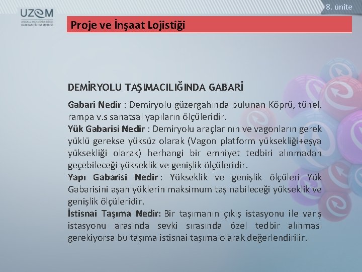 8. ünite Proje ve İnşaat Lojistiği DEMİRYOLU TAŞIMACILIĞINDA GABARİ Gabari Nedir : Demiryolu güzergahında