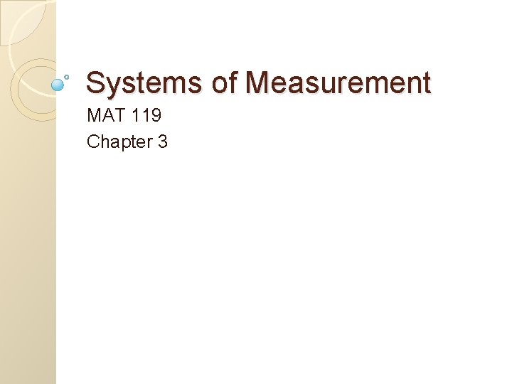 Systems of Measurement MAT 119 Chapter 3 