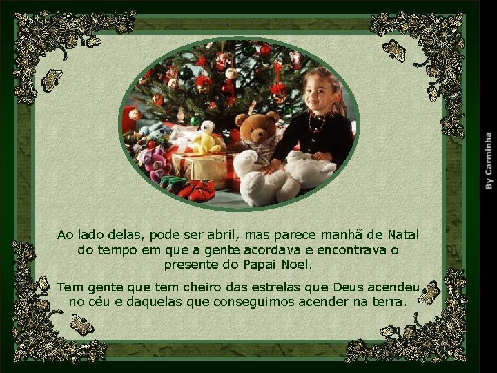 Ao lado delas, pode ser abril, mas parece manhã de Natal do tempo em