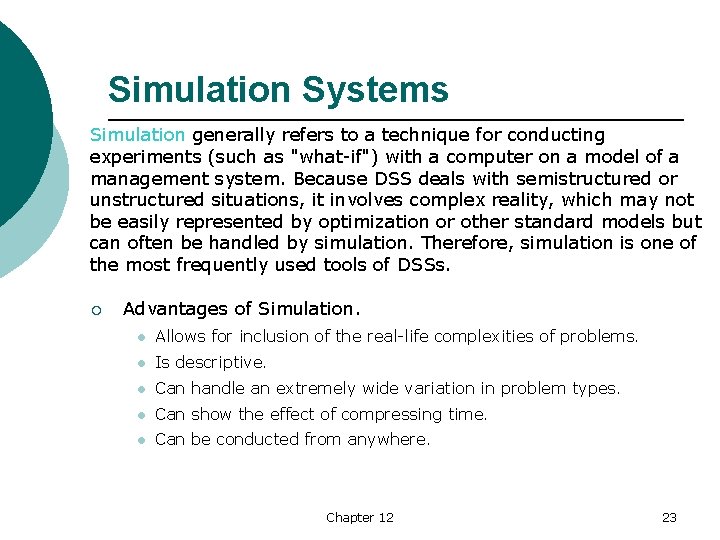 Simulation Systems Simulation generally refers to a technique for conducting experiments (such as "what-if")