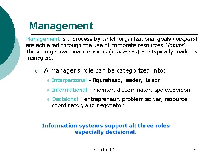 Management is a process by which organizational goals (outputs) are achieved through the use