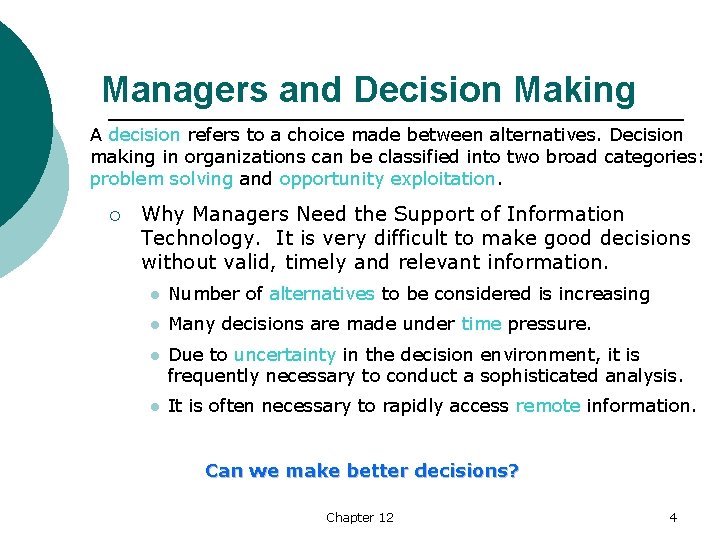 Managers and Decision Making A decision refers to a choice made between alternatives. Decision