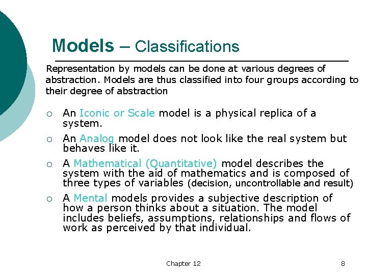 Models – Classifications Representation by models can be done at various degrees of abstraction.
