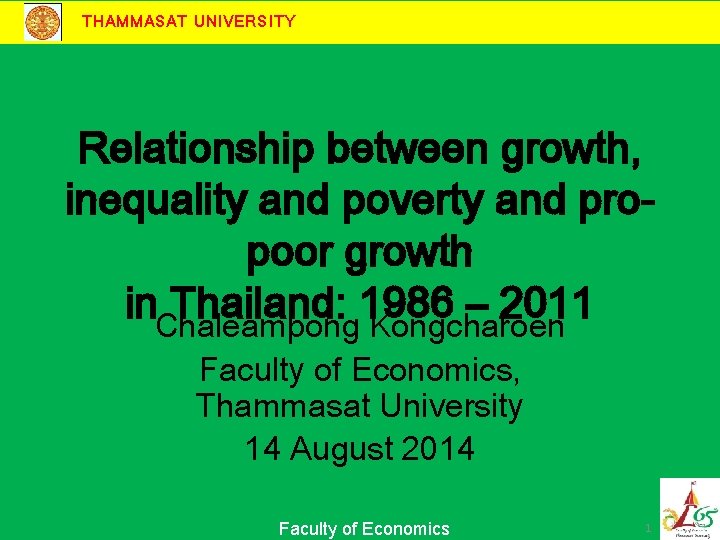 THAMMASAT UNIVERSITY Relationship between growth, inequality and poverty and propoor growth in. Chaleampong Thailand: