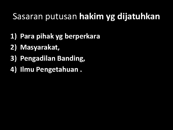 Sasaran putusan hakim yg dijatuhkan 1) 2) 3) 4) Para pihak yg berperkara Masyarakat,