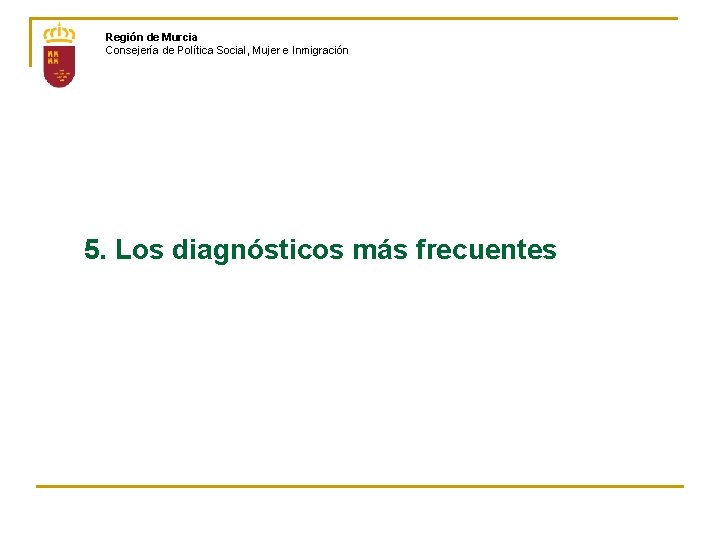 Región de Murcia Consejería de Política Social, Mujer e Inmigración 5. Los diagnósticos más