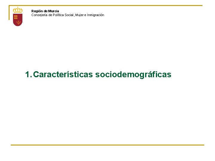 Región de Murcia Consejería de Política Social, Mujer e Inmigración 1. Características sociodemográficas 