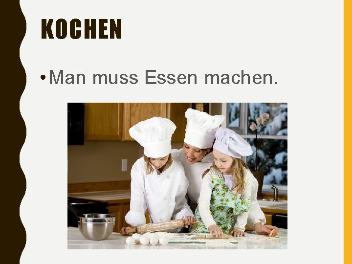 KOCHEN • Man muss Essen machen. 