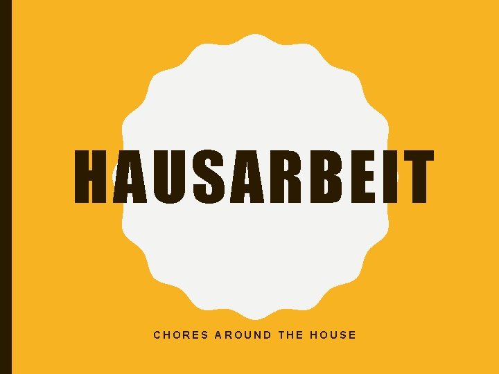 HAUSARBEIT CHORES AROUND THE HOUSE 