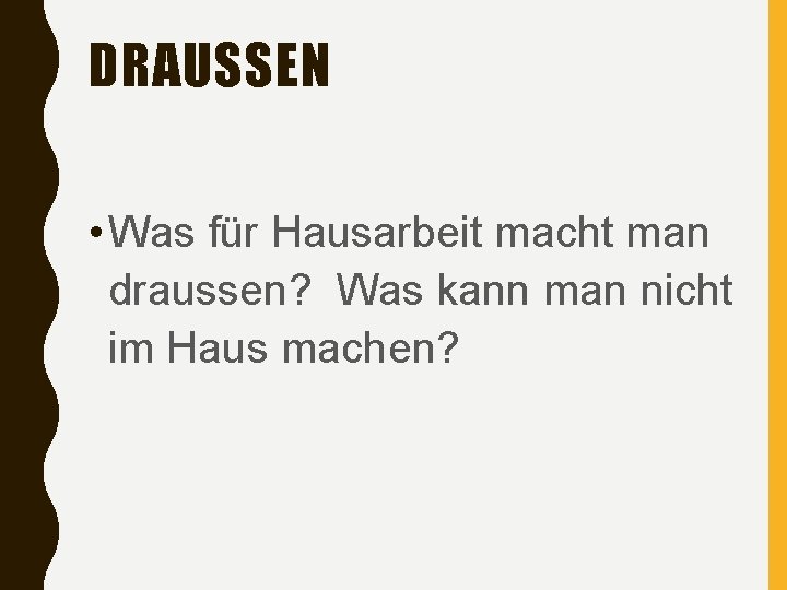DRAUSSEN • Was für Hausarbeit macht man draussen? Was kann man nicht im Haus