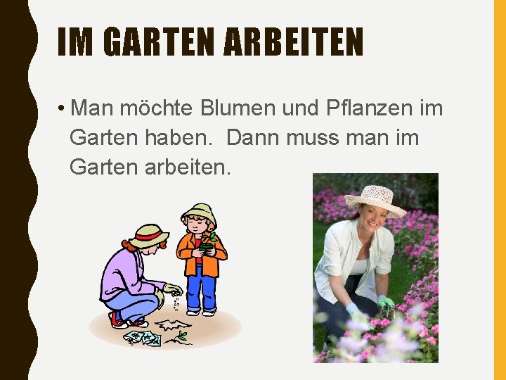 IM GARTEN ARBEITEN • Man möchte Blumen und Pflanzen im Garten haben. Dann muss