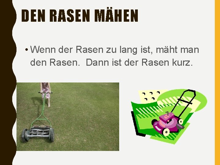 DEN RASEN MÄHEN • Wenn der Rasen zu lang ist, mäht man den Rasen.