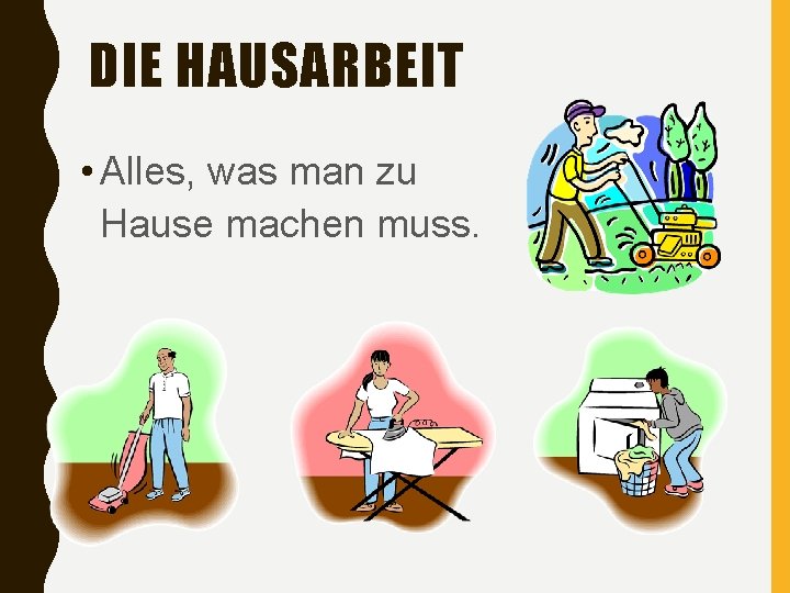 DIE HAUSARBEIT • Alles, was man zu Hause machen muss. 