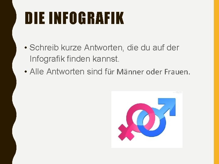 DIE INFOGRAFIK • Schreib kurze Antworten, die du auf der Infografik finden kannst. •